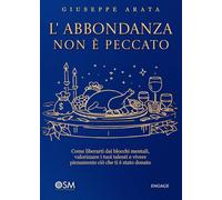 L'abbondanza non è peccato: Come liberarti dai blocchi mentali, valorizzare i tuoi talenti e vivere pienamente ciò che ti è stato donato (Libri per imprenditori Engage/Book Boost)