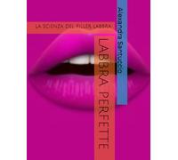 LABBRA PERFETTE: la scienza del filler labbra