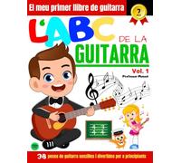 L'ABC de la Guitarra Vol.1: 38 peces de guitarra senzilles i divertides per a principiants