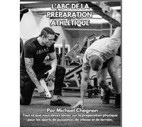 L'ABC de la préparation athlétique: Le guide complet de la préparation physique pour les sports de puissance
