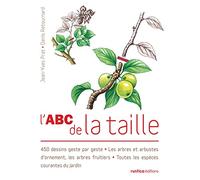 L'ABC de la taille: 450 dessins geste par geste - Les arbres et arbustes d'ornement, les arbres fruitiers - Toutes les espèces courantes du jardin (Les abc)