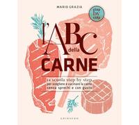L'ABC della carne. La scuola step by step per scegliere e cucinare la carne senza sprechi e con gusto (Sapori e fantasia)