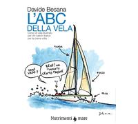 L'Abc della vela. Corso di vela illustrato per chi sale in barca per la prima volta (Fuori collana)