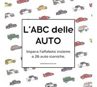 L'ABC delle AUTO: Impara l’alfabeto insieme a 26 auto iconiche.