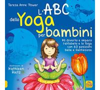 L'ABC dello yoga per bambini. Mi diverto e imparo l'alfabeto e lo yoga con 60 posizioni belle e fantasiose