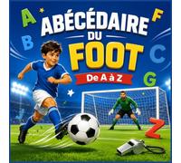 L'Abécédaire du Football: Mon premier livre de l'alphabet sur le foot, les stars du ballon rond et les règles du jeu | Dès 3 ans