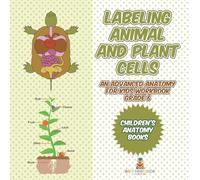 Labeling Animal and Plant Cells - An Advanced Anatomy for Kids Workbook Grade 6 Children's Anatomy Books