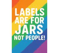 Labels Are For Jars, Not People - LGBTQ+Motivational Notebook-Queer & Proud Journal for Daily Affirmations,Goals & Ideas |Fabulous Gift for ... & Productivity