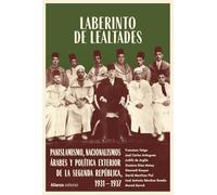 Laberinto de lealtades: Panislamismo, nacionalismos árabes y política exterior de la Segunda República, 1931-1937 (Alianza Ensayo)