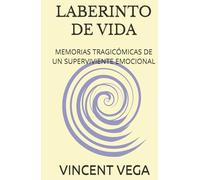 LABERINTO DE VIDA: MEMORIAS TRAGICÓMICAS DE UN SUPERVIVIENTE EMOCIONAL