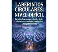 Laberintos Circulares: Nivel Difícil: Desafíos Extremos para Mentes Ágiles - Laberintos Complejos para Adultos (Incluye Soluciones) (Desafío Laberinto: La Serie Completa)