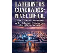 Laberintos Cuadrados: Nivel Difícil: Desafíos Extremos para Mentes Ágiles - Laberintos Complejos para Adultos (Incluye Soluciones) (Desafío Laberinto: La Serie Completa)
