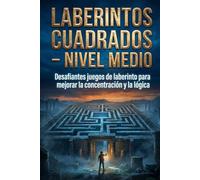Laberintos Cuadrados - Nivel Medio: Desafiantes juegos de laberinto para mejorar la concentración y la lógica (Desafío Laberinto: La Serie Completa)