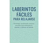 Laberintos Fáciles para Relajarse: Diviértete resolviendo caminos sencillos que estimulan la mente y calman el estrés