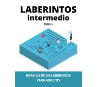 Laberintos - Nivel Intermedio: Gran Libro De Laberintos Tomo 1 (Libro De Actividades Para Niños, Adolescentes, Adultos Y Personas Mayores)