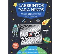 LABERINTOS PARA NIÑOS: ¡MÁS DE 100 LABERINTOS SOBRE EL ESPACIO! PARA NIÑOS DE 8 A 12 AÑOS, CON SOLUCIONES Y DIBUJOS