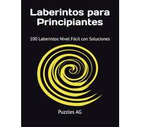 Laberintos para Principiantes: 100 Laberintos Nivel Fácil con Soluciones (Laberintos en Español)