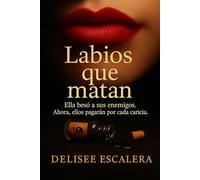 Labios que matan: “Ella besó a sus enemigos. Ahora, ellos pagarán por cada caricia.” (Amores condenados)
