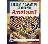 Labirinti a caratteri grandi per anziani: rompicapi difficili, divertenti e coinvolgenti con soluzioni per adulti anziani