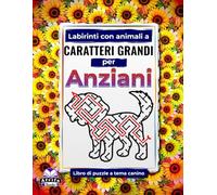 Labirinti con animali a caratteri grandi per anziani: libro di puzzle a tema canino per anziani: Giochi divertenti, facili e rilassanti per migliorare ... (Labirinti di animali carini per anziani)