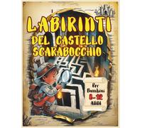 Labirinti Del Castello Scarabocchio Per Bambini 8-12 Anni: Sfida La Mente Esplora Il Mistero Supera Gli Enigmi