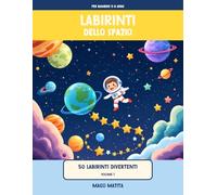 Labirinti dello Spazio: 50 labirinti divertenti per bambini 5-8 anni | Astronauti, razzi e pianeti | + 12 pagine da colorare | Soluzioni incluse | Volume 1