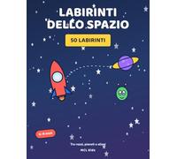 Labirinti dello Spazio: 50 Labirinti per Bambini dai 6 ai 9 Anni con Razzi, Pianeti e Alieni - Libro di Giochi e Attività dal Facile al Difficile (MCL Kids - Giochi e Indovinelli)