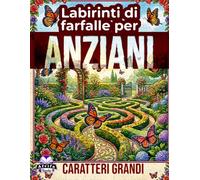 Labirinti di farfalle per anziani: rilassanti labirinti a caratteri grandi per la salute del cervello, per alleviare lo stress e migliorare la ... mindfulness di facile lettura per anziani