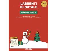 Labirinti di Natale: Oltre 100 Labirinti per Bambini dai 5 ai 9 Anni | Libro di Attività e Giochi di Natale (MCL Kids - Giochi e Indovinelli)