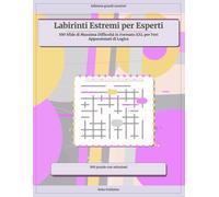 Labirinti Estremi per Esperti: 100 Sfide di Massima Difficoltà in Formato XXL per Veri Appassionati di Logica