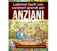 Labirinti facili con caratteri grandi per anziani: giochi rilassanti per la mente e attività rompicapo per la terza età: Puzzle divertenti e coinvolgenti con soluzioni