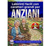 Labirinti facili con caratteri grandi per anziani: giochi rilassanti per la mente e attività rompicapo per la terza età (Libro 2): Puzzle divertenti e coinvolgenti con soluzioni