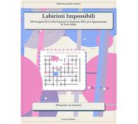 Labirinti Impossibili: 100 Enigmi di Livello Esperto in Formato XXL per Appassionati di Vere Sfide