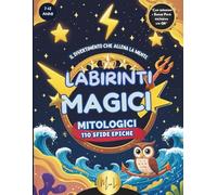 Labirinti Magici Mitologici: 110 sfide epiche per bambini 7-12 anni con soluzioni, glossario, certificato finale e Bonus Pack esclusivo