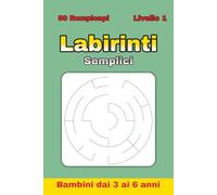 Labirinti Semplici per Bambini 3-6 Anni - Livello 1: 50 labirinti circolari facili per sviluppare attenzione e coordinazione | Ideale per vacanze, ... semplici per bambini dai 3 agli 6 anni)