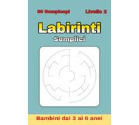 Labirinti Semplici per Bambini 3-6 Anni - Volume 2: 50 nuovi labirinti circolari + 50 soluzioni | Livello 2 | 100 pagine | Formato 6×9″