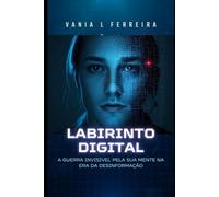 Labirinto Digital: A Guerra Invisível pela Sua Mente na Era da Desinformação