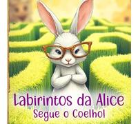 Labirintos da Alice, Segue o Coelho!: Labirintos para crianças, livro de atividades de labirintos para crianças de 4 a 8 anos (Livros de Labirintos e Jogos)