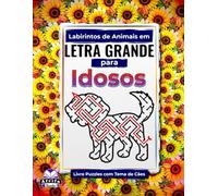 Labirintos de Animais em Letra Grande para Idosos: Livro Puzzle com Tema de Cães para Idosos: Jogos divertidos, fáceis e relaxantes para melhorar o ... (Labirintos de Animais Fofos para Idosos)