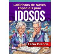 Labirintos de Naves Espaciais em Letra Grande para Idosos: Jogos de Raciocínio Relaxantes e Atividades de Quebra-Cabeça para Adultos Mais Velhos: Quebra-cabeças divertidos e envolventes com soluções.
