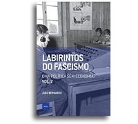 LABIRINTOS DO FASCISMO: UMA POLíTICA SEM ECONOMIA?