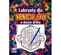 Labirynty dla seniorów w dużym druku: Książka z łamigłówkami labiryntowymi ze zwierzętami dla osób starszych z 60 grami umysłowymi do relaksu i stymulacji umysłu