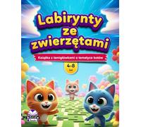 Labirynty ze zwierzętami dla dzieci w wieku 4-8 lat: ponad 50 uroczych labiryntów ze zwierzętami, aktywności rozwijające mózg i zabawne wyzwania dla ... Książka z łamigłówkami o tematyce kotów