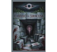 L'Abisso di Siracusa (indagini liminali - la serie di elena e leo)