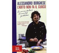 L'abito non fa il cuoco. La cucina italiana di uno chef gentiluomo. Ediz. illustrata (BUR Best BUR)