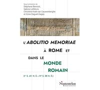 L'abolitio memoriae à Rome et dans le monde romain (Ier s. av. n.è. - IVe s. de n.è.)