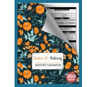 Labor and Delivery Report Logbook: Mother-Baby Report Sheets for L&D Nurse | 1 Patient/ Page | Record Mom Information, Labor Details, Delivery and Pertinent Baby Info | 100 Pages