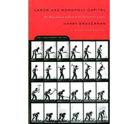 Labor and Monopoly Capitalism: The Degradation of Work in the Twentieth Century