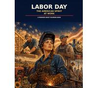 Labor Day: The American Spirit at Work: A Premium Adult Coloring Book Celebrating American Workers, Skilled Trades, Craftsmanship and Community