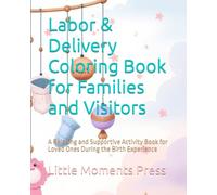 Labor & Delivery Coloring Book for Families and Visitors: A Relaxing and Supportive Activity Book for Loved Ones During the Birth Experience